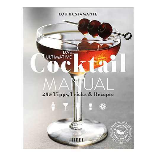 Das ultimative Cocktail Manual - 285 Tipps, Tricks & Rezepte