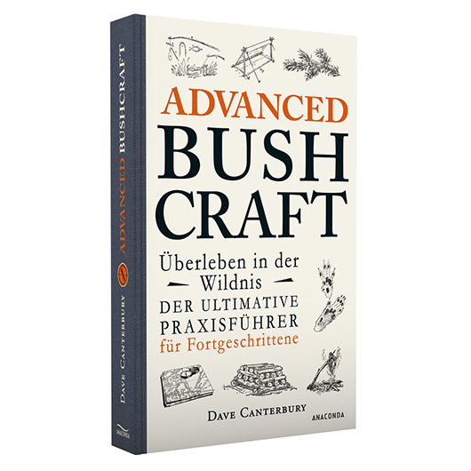 Advanced Bushcraft - Überleben in der Wildnis - Der Ultimative Praxisführer für Fortgeschrittene