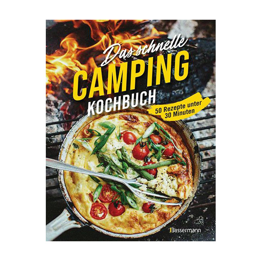 Das schnelle Camping Kochbuch - 50 Rezepte unter 30 Minuten