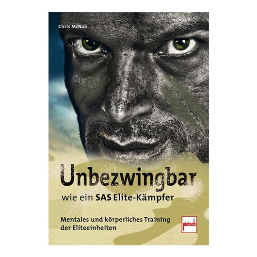 Unbezwingbar wie ein SAS Elite-Kmpfer - Mentales und krperliches Training der Eliteeinheiten