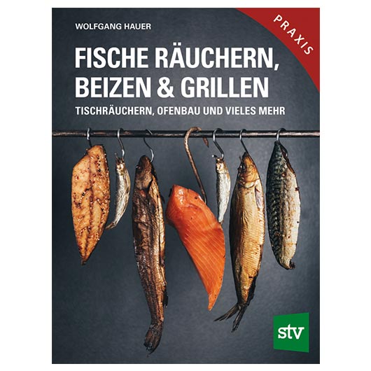 Fische ruchern, beizen & grillen - Tischruchern, Ofenbau und vieles mehr