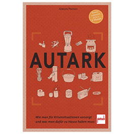 Pietsch Verlage  AUTARK - Krise ohne Panik - Werde Autark